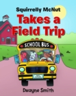 Squirrelly Mcnut Takes a Field Trip - eBook