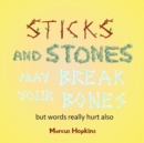 Sticks and Stones May Break Your Bones but Words Really Hurt Also - eBook