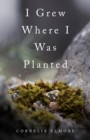I Grew Where I Was Planted - eBook