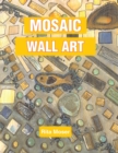 Mosaic Wall Art : Shapes, Collections, and Broken Pieces Created to Feature Forest Creatures - eBook