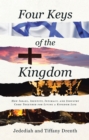 Four Keys of the Kingdom : How Israel, Identity, Intimacy, and Industry Come Together for Living a Kingdom Life - eBook