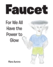 Faucet : For We All Have the Power to Glow - eBook
