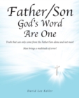 Father-Son God's Word Are One : Truth that can only come from the Father/Son alone and not man! Man brings a multitude of error! - eBook