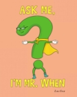 Ask Me, I'm Mr. When - eBook