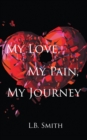 My Love, My Pain, My Journey - eBook