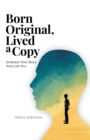 Born Original, Lived a Copy : Embrace Your Story and Live You - eBook