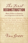 The First Reconstruction : Black Politics in America from the Revolution to the Civil War - eBook