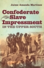 Confederate Slave Impressment in the Upper South - eBook