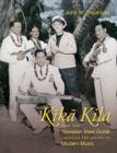 Kika Kila : How the Hawaiian Steel Guitar Changed the Sound of Modern Music - eBook