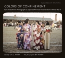 Colors of Confinement : Rare Kodachrome Photographs of Japanese American Incarceration in World War II - eBook