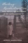 Writing Reconstruction : Race, Gender, and Citizenship in the Postwar South - eBook