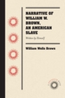 Narrative of William W. Brown, an American Slave : Written by Himself - eBook