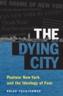 The Dying City : Postwar New York and the Ideology of Fear - eBook