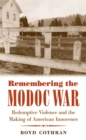 Remembering the Modoc War : Redemptive Violence and the Making of American Innocence - eBook