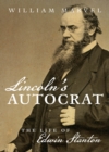 Lincoln's Autocrat : The Life of Edwin Stanton - eBook
