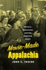 Movie-Made Appalachia : History, Hollywood, and the Highland South - eBook