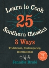 Learn to Cook 25 Southern Classics 3 Ways : Traditional, Contemporary, International - eBook