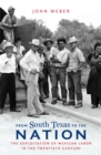 From South Texas to the Nation : The Exploitation of Mexican Labor in the Twentieth Century - eBook