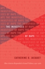 The Injustices of Rape : How Activists Responded to Sexual Violence, 1950-1980 - eBook
