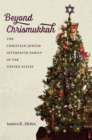 Beyond Chrismukkah : The Christian-Jewish Interfaith Family in the United States - eBook