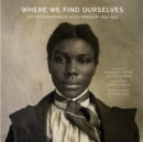 Where We Find Ourselves : The Photographs of Hugh Mangum, 1897-1922 - eBook