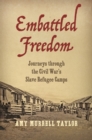 Embattled Freedom : Journeys through the Civil War's Slave Refugee Camps - eBook