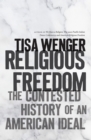 Religious Freedom : The Contested History of an American Ideal - eBook