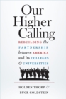 Our Higher Calling : Rebuilding the Partnership between America and Its Colleges and Universities - eBook