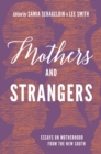 Mothers and Strangers : Essays on Motherhood from the New South - eBook