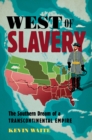 West of Slavery : The Southern Dream of a Transcontinental Empire - eBook