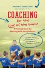 Coaching for the Love of the Game : A Practical Guide for Working with Young Athletes - eBook