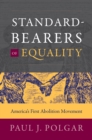 Standard-Bearers of Equality : America's First Abolition Movement - eBook