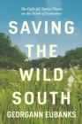 Saving the Wild South : The Fight for Native Plants on the Brink of Extinction - eBook