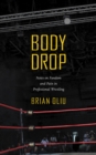 Body Drop : Notes on Fandom and Pain in Professional Wrestling - eBook