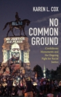 No Common Ground : Confederate Monuments and the Ongoing Fight for Racial Justice - eBook