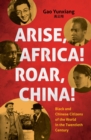 Arise Africa, Roar China : Black and Chinese Citizens of the World in the Twentieth Century - eBook