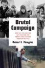 Brutal Campaign : How the 1988 Election Set the Stage for Twenty-First-Century American Politics - eBook
