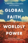 Global Faith, Worldly Power : Evangelical Internationalism and U.S. Empire - eBook