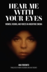 Hear Me with Your Eyes : Women, Visions, and Voices in Argentine Cinema - eBook
