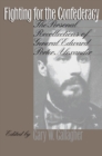 Fighting for the Confederacy : The Personal Recollections of General Edward Porter Alexander - eBook