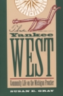 The Yankee West : Community Life on the Michigan Frontier - eBook
