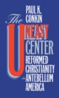 The Uneasy Center : Reformed Christianity in Antebellum America - eBook