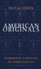 American Originals : Homemade Varieties of Christianity - eBook