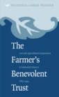 The Farmer's Benevolent Trust : Law and Agricultural Cooperation in Industrial America, 1865-1945 - eBook
