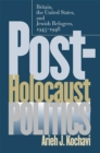 Post-Holocaust Politics : Britain, the United States, and Jewish Refugees, 1945-1948 - eBook