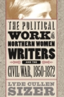 The Political Work of Northern Women Writers and the Civil War, 1850-1872 - eBook