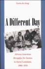 A Different Day : African American Struggles for Justice in Rural Louisiana, 1900-1970 - eBook