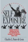Self-Exposure : Human-Interest Journalism and the Emergence of Celebrity in America, 1890-1940 - eBook