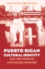 Puerto Rican Cultural Identity and the Work of Luis Rafael Sanchez - eBook