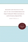 Religion and Politics in the Age of the Counterreformation : Emperor Ferdinand II, William Lamormaini, S.J., and the Formation of Imperial Policy - eBook